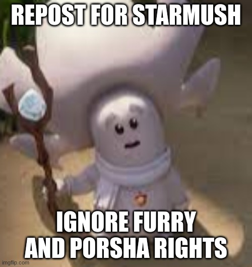 REPOST FOR STARMUSH; IGNORE FURRY AND PORSHA RIGHTS | made w/ Imgflip meme maker