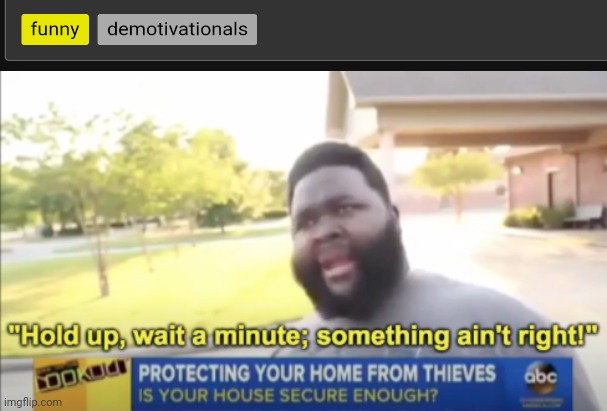 Hold up, wait a minute, something ain't right | image tagged in hold up wait a minute something ain't right | made w/ Imgflip meme maker
