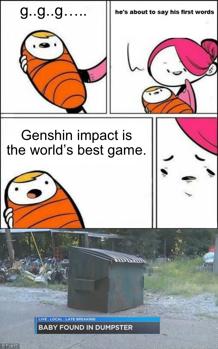 g..g..g….. Genshin impact is the world’s best game. | image tagged in genshit | made w/ Imgflip meme maker