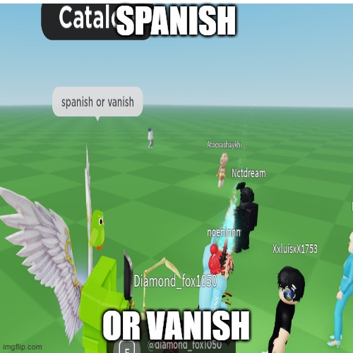 You deleted the Duolingo app, so Duo has infiltrated the one thing you still care about. | SPANISH; OR VANISH | image tagged in duolingo,roblox | made w/ Imgflip meme maker