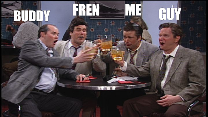 buds | ME; FREN; GUY; BUDDY | image tagged in bill brasky/ leonard fournette | made w/ Imgflip meme maker