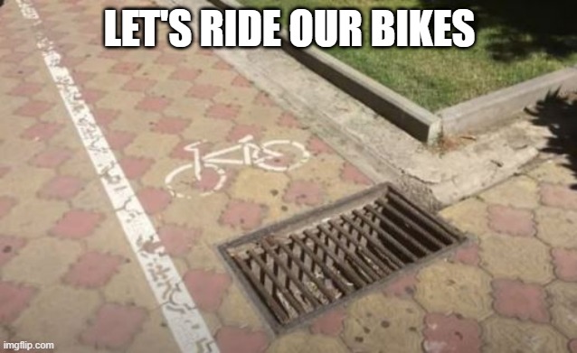 Safety | LET'S RIDE OUR BIKES | image tagged in you had one job | made w/ Imgflip meme maker