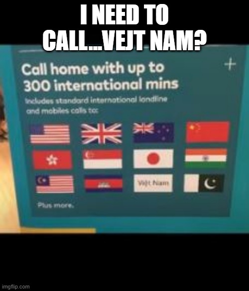 Flags | I NEED TO CALL...VEJT NAM? | image tagged in you had one job | made w/ Imgflip meme maker
