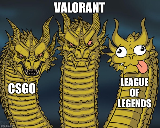 Three-headed Dragon | VALORANT; LEAGUE OF LEGENDS; CSGO | image tagged in three-headed dragon | made w/ Imgflip meme maker