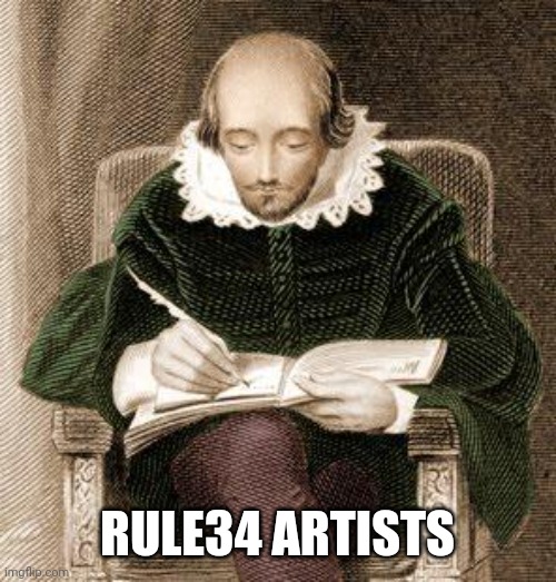 shakespeare writing | RULE34 ARTISTS | image tagged in shakespeare writing | made w/ Imgflip meme maker