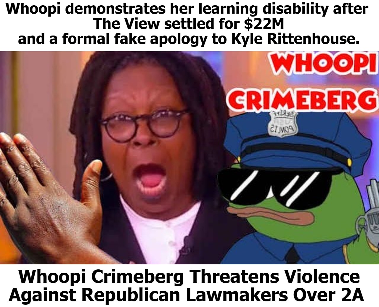 Whoopi Crimeberg demonstrates her learning disability on live television! | Whoopi demonstrates her learning disability after 
The View settled for $22M and a formal fake apology to Kyle Rittenhouse. | image tagged in full retard,never go full retard,whoopi goldberg,whoopi crimeberg,stupid liberals,toxic feminist | made w/ Imgflip meme maker