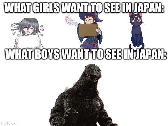 A boys vs girls meme I made (I don’t like anime) | WHAT GIRLS WANT TO SEE IN JAPAN:; WHAT BOYS WANT TO SEE IN JAPAN: | image tagged in anime,godzilla,kaiju,boys vs girls | made w/ Imgflip meme maker