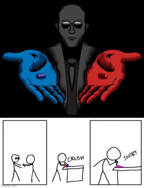 Snorting the Blue Pill and Red Pill | image tagged in snorting the blue pill and red pill | made w/ Imgflip meme maker