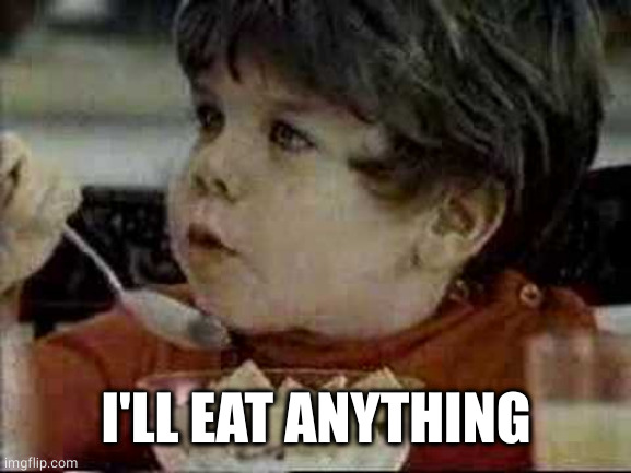Mikey Eats Anything | I'LL EAT ANYTHING | image tagged in mikey eats anything | made w/ Imgflip meme maker