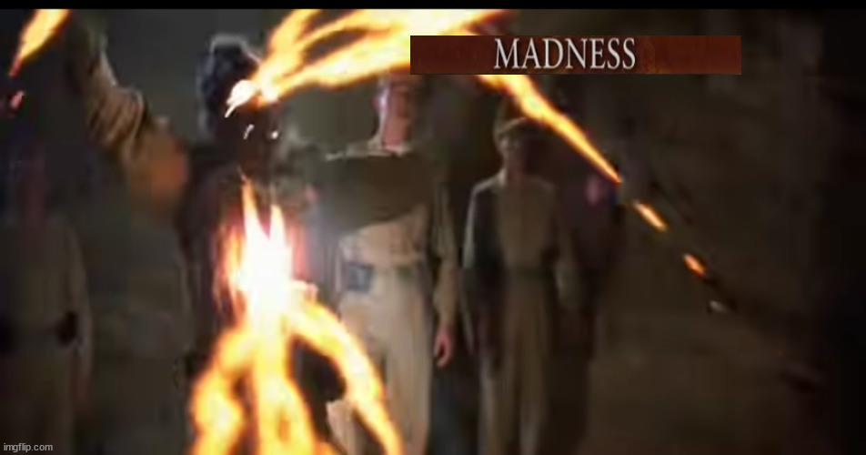 Madness | image tagged in elden ring,dark souls,madness,indiana jones | made w/ Imgflip meme maker