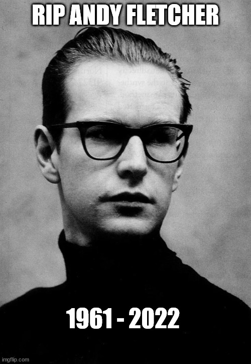 RIP Andy Fletcher | RIP ANDY FLETCHER; 1961 - 2022 | image tagged in andy fletcher,depeche mode,rip,death,synth pop,80s | made w/ Imgflip meme maker