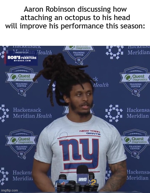 blub blub blub | Aaron Robinson discussing how attaching an octopus to his head will improve his performance this season: | image tagged in new york giants,nfl memes,nfl,ny giants | made w/ Imgflip meme maker
