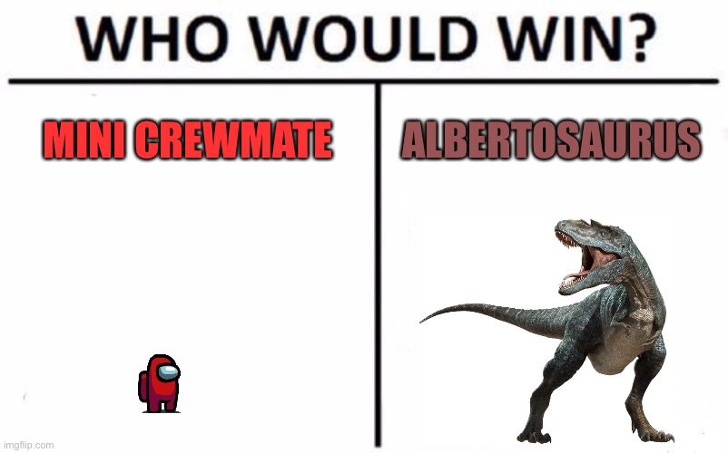 ABERTOSAURUS REKTS THE MINI CREWMATE | MINI CREWMATE; ALBERTOSAURUS | image tagged in memes,who would win | made w/ Imgflip meme maker