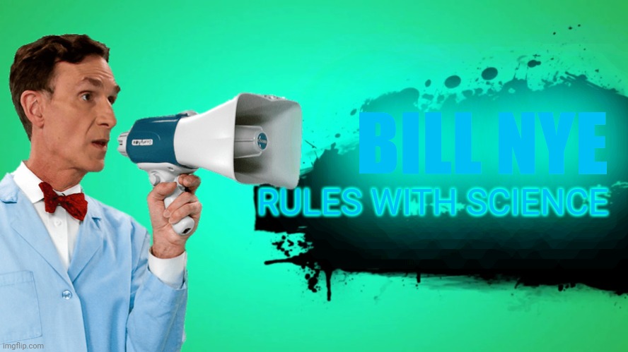 Bill | BILL NYE; RULES WITH SCIENCE | image tagged in bill nye the science guy,super smash bros,everyone joins the battle | made w/ Imgflip meme maker