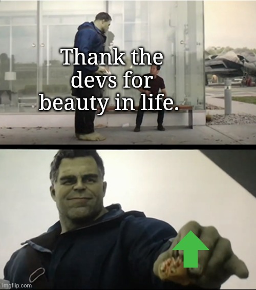 It's Taco Thursday. | Thank the devs for beauty in life. | image tagged in hulk gives antman taco | made w/ Imgflip meme maker