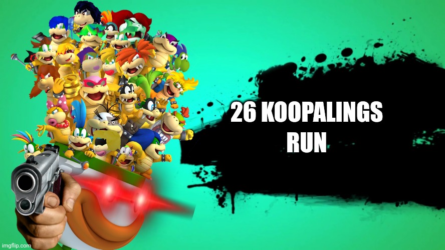 Holy heheheha that's a lot of death traps | 26 KOOPALINGS; RUN | image tagged in everyone joins the battle | made w/ Imgflip meme maker