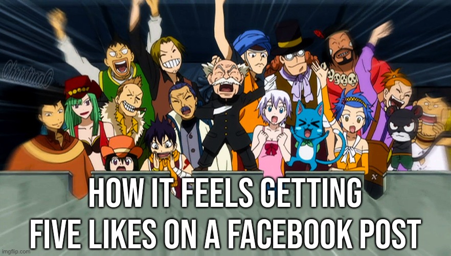 Fairy Tail Meme - Facebook Likes | How it feels getting five likes on a Facebook post | image tagged in memes,anime,fairy tail,fairy tail meme,facebook,social media | made w/ Imgflip meme maker