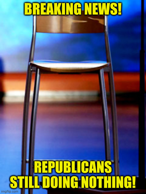 Their base: trying anything won't work! So I'm voting republican again! | BREAKING NEWS! REPUBLICANS STILL DOING NOTHING! | image tagged in eastwood's empty chair | made w/ Imgflip meme maker
