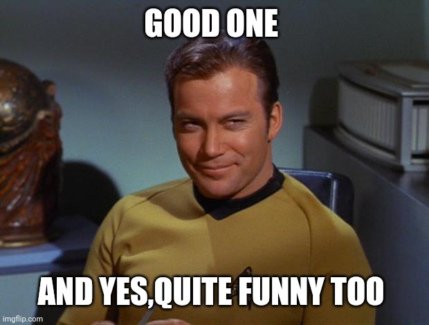 Kirk Smirk | GOOD ONE AND YES,QUITE FUNNY TOO | image tagged in kirk smirk | made w/ Imgflip meme maker