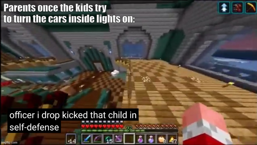 The Sad Truth. | Parents once the kids try to turn the cars inside lights on: | image tagged in officer i drop kicked that child in self-defense | made w/ Imgflip meme maker