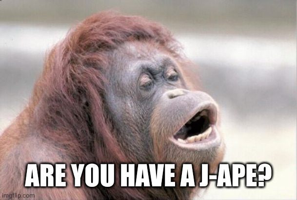 Monkey OOH Meme | ARE YOU HAVE A J-APE? | image tagged in memes,monkey ooh | made w/ Imgflip meme maker