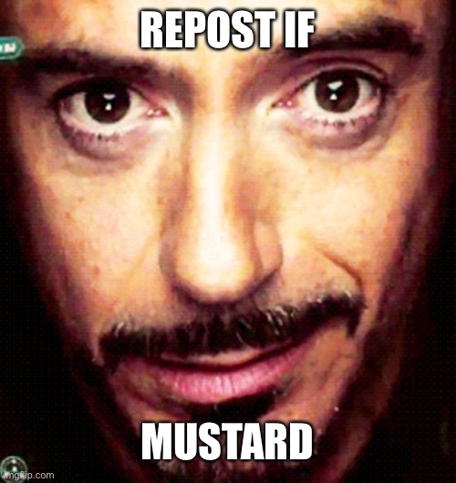 Tony Stark Repost | REPOST IF; MUSTARD | made w/ Imgflip meme maker