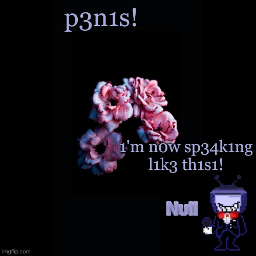 . | p3n1s! 1'm n0w sp34k1ng l1k3 th1s1! | made w/ Imgflip meme maker