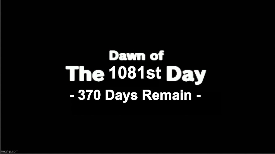 Waiting for BoTW 2 | 1081st; - 370 Days Remain - | image tagged in dawn of the x day,waiting for botw2,waiting | made w/ Imgflip meme maker