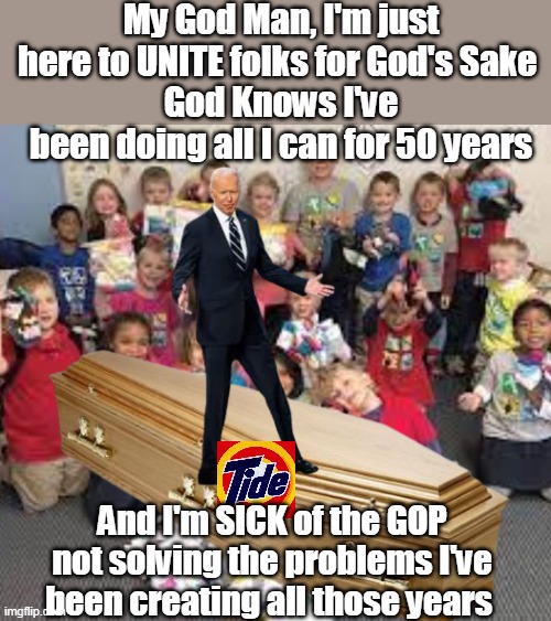 Note to self: say God loud, sound mean = approval ratings = more power for party | My God Man, I'm just here to UNITE folks for God's Sake 
God Knows I've been doing all I can for 50 years; And I'm SICK of the GOP not solving the problems I've been creating all those years | image tagged in memes,brandon,mean,cognitive dissonance,liar,thief | made w/ Imgflip meme maker