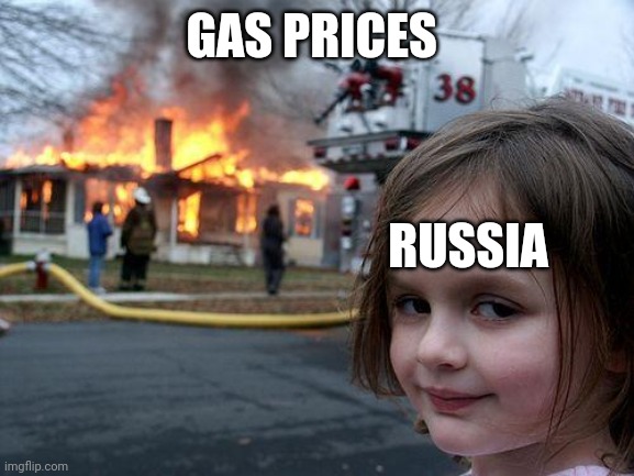Lucky there going down | GAS PRICES; RUSSIA | image tagged in memes,disaster girl | made w/ Imgflip meme maker