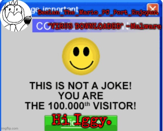 Hi Iggy. | image tagged in declan's one millionth customer template | made w/ Imgflip meme maker
