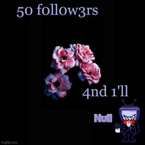 . | 50 f0ll0w3rs; 4nd 1'll | made w/ Imgflip meme maker