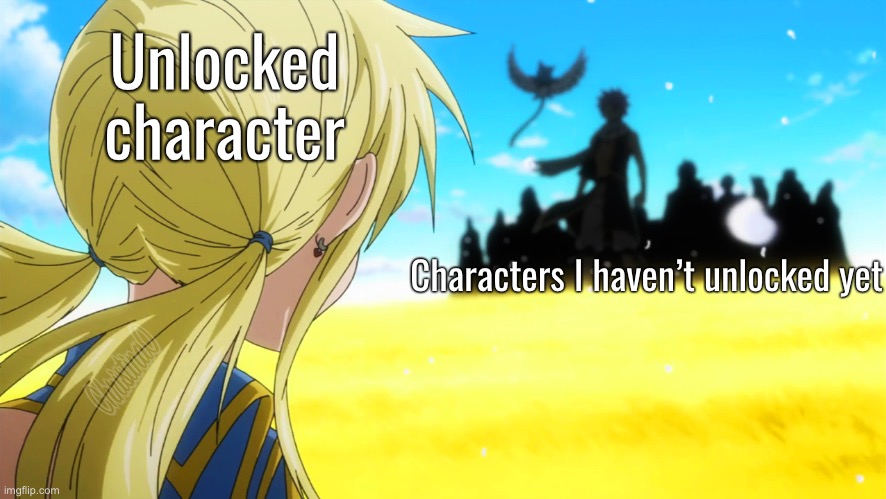 Fairy Tail Meme - Video Game Character Unlocked | Unlocked character; Characters I haven’t unlocked yet | image tagged in memes,fairy tail,fairy tail meme,video games,anime,gamers | made w/ Imgflip meme maker