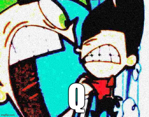Q | image tagged in q | made w/ Imgflip meme maker