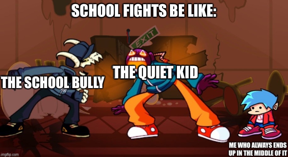 This is literally my school |  SCHOOL FIGHTS BE LIKE:; THE QUIET KID; THE SCHOOL BULLY | image tagged in tabi,whitty,fnf,whitmore | made w/ Imgflip meme maker