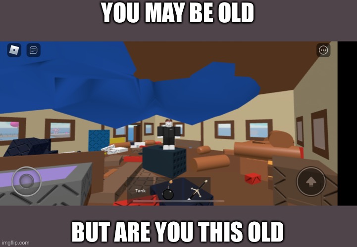 YOU MAY BE OLD; BUT ARE YOU THIS OLD | made w/ Imgflip meme maker