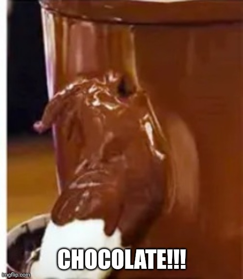 CHOCOLATE!!! | made w/ Imgflip meme maker