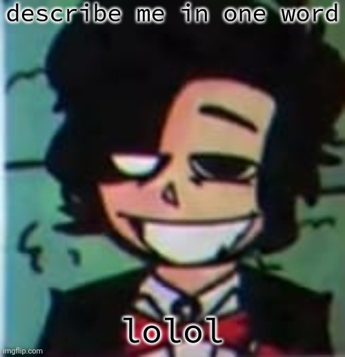 please help me there are alternates inside my home  | describe me in one word; lolol | image tagged in my beloved | made w/ Imgflip meme maker