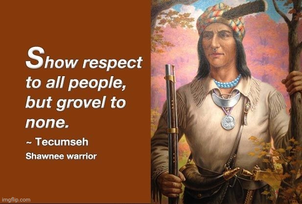 A traditional enemy, yet Cherokees do respect him today. | image tagged in native american worrior,words of wisdom,historical,united nations,social justice warrior | made w/ Imgflip meme maker