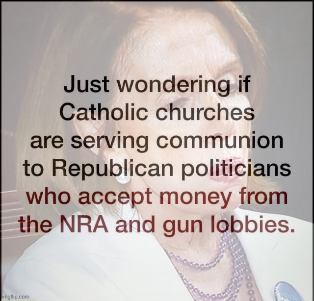 Nancy Pelosi wants to know | image tagged in nancy pelosi,catholic church,catholicism,conservative hypocrisy,catholic,hypocrisy | made w/ Imgflip meme maker