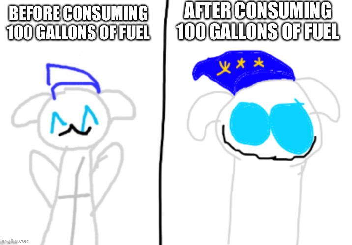 AFTER CONSUMING 100 GALLONS OF FUEL; BEFORE CONSUMING 100 GALLONS OF FUEL | made w/ Imgflip meme maker