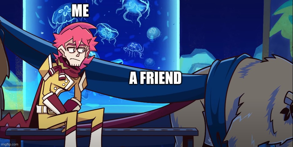 ME; A FRIEND | image tagged in tv show,depression | made w/ Imgflip meme maker