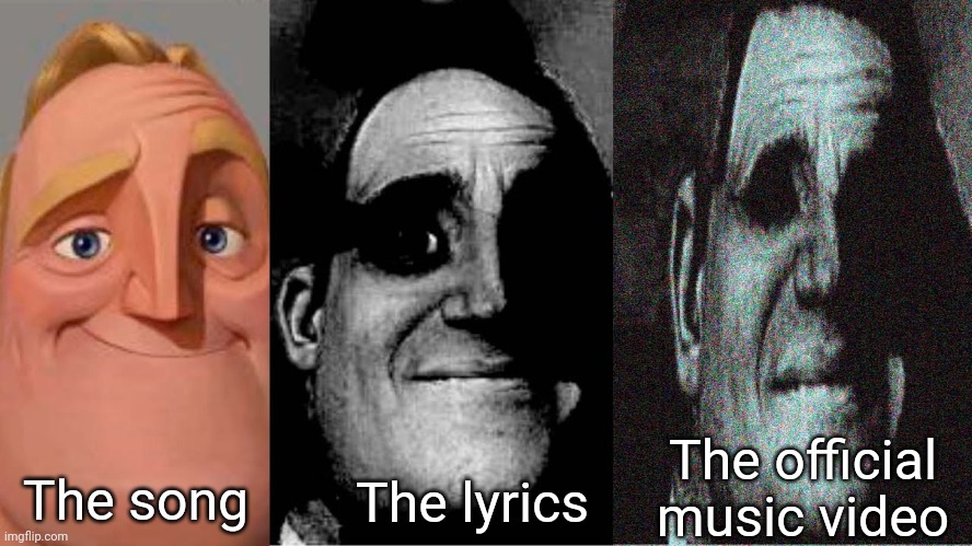 œ |  The official music video; The lyrics; The song | image tagged in uncanny mr incredible 3 panels,song lyrics,mr incredible becoming uncanny,music videos | made w/ Imgflip meme maker