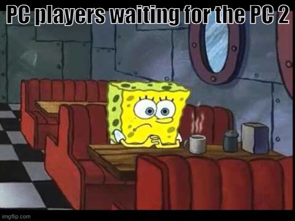 It gets released in 2195 with an ATX 6070, IntelCore O7, and a 9000 gig RAM. | PC players waiting for the PC 2 | image tagged in spongebob waiting,pc gaming,pc | made w/ Imgflip meme maker