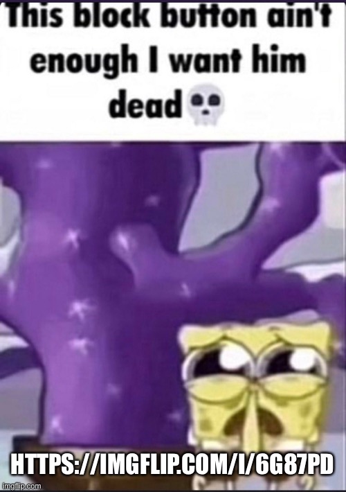 HTTPS://IMGFLIP.COM/I/6G87PD | image tagged in i want him dead | made w/ Imgflip meme maker