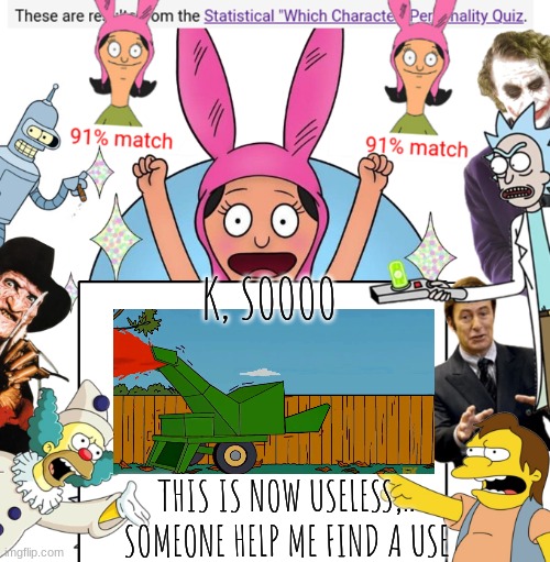 K, SOOOO; THIS IS NOW USELESS,.. SOMEONE HELP ME FIND A USE | image tagged in krustofski announce 4 | made w/ Imgflip meme maker