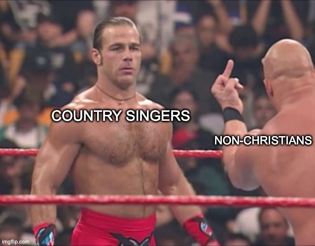 e | NON-CHRISTIANS; COUNTRY SINGERS | image tagged in hbk and austin flip off | made w/ Imgflip meme maker