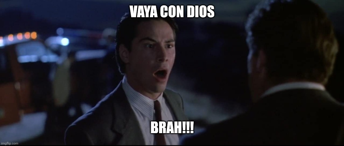 Vaya con dios brah | VAYA CON DIOS; BRAH!!! | image tagged in funny | made w/ Imgflip meme maker