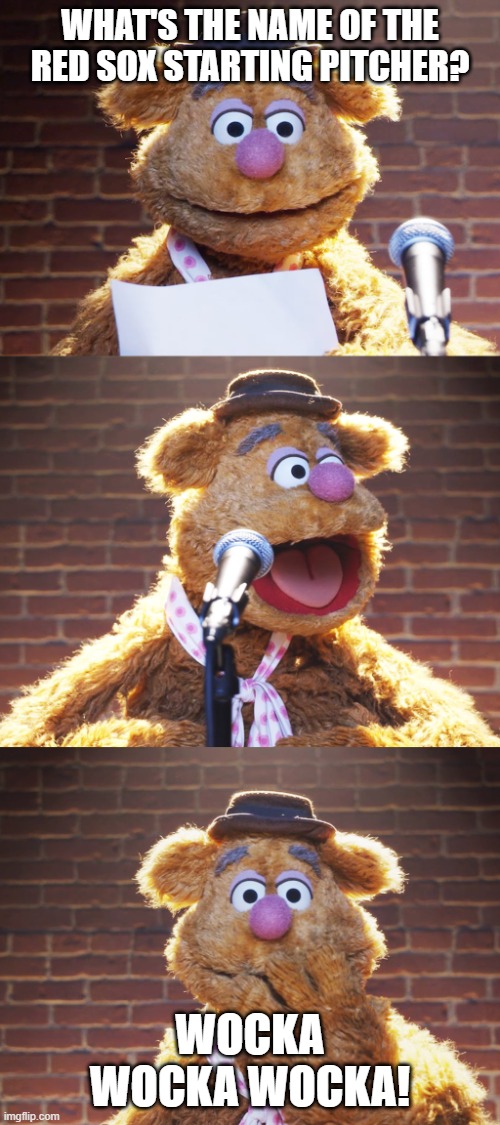 Fozzie Jokes | WHAT'S THE NAME OF THE RED SOX STARTING PITCHER? WOCKA WOCKA WOCKA! | image tagged in fozzie jokes | made w/ Imgflip meme maker