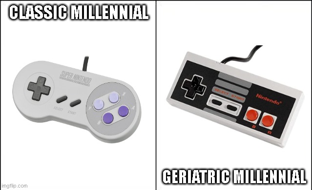 What kind of Millennial are you? | CLASSIC MILLENNIAL; GERIATRIC MILLENNIAL | image tagged in millennial,nintendo | made w/ Imgflip meme maker